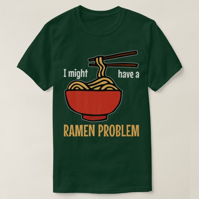 Jag kanske har en Ramen Problemlusi Ramen 308 T Shirt (Design framsida)
