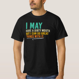 Jag kanske har en smutsig mun Sarcasticstic Quote T Shirt