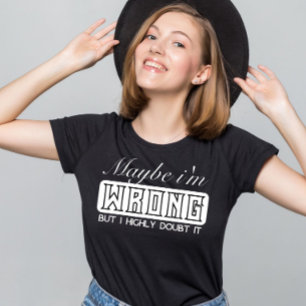 Jag kanske har fel, men jag tvivlar starkt på det t shirt
