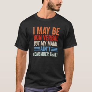 Jag kanske inte är muntlig, men min Mamma Aint kom T Shirt