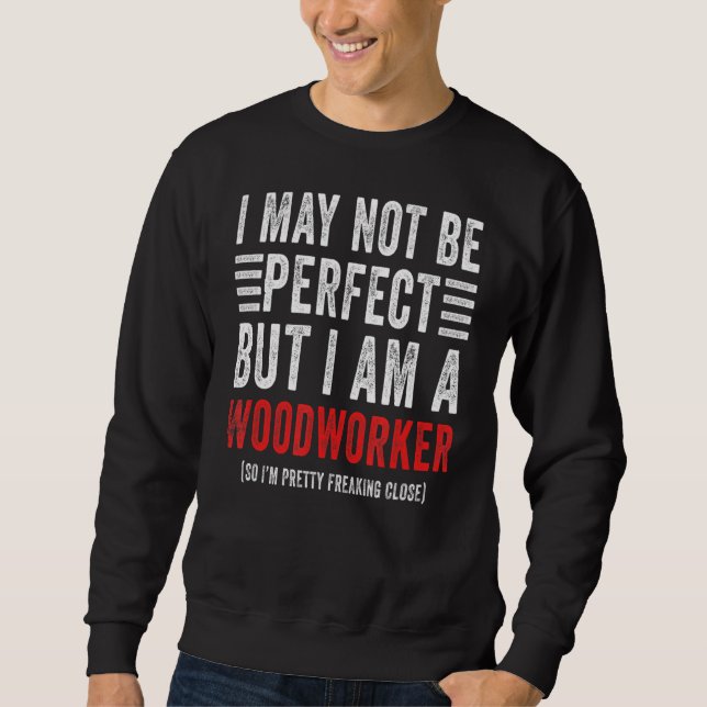 Jag kanske inte är Perfekt Carpentry Woodworkers Lång Ärmad Tröja (Framsida)