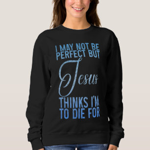 Jag kanske inte är Perfekt, men Jesus tror att jag T Shirt