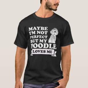 Jag kanske inte är perfekt, men min pudel kärlek ä t shirt