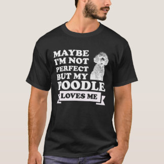 Jag kanske inte är perfekt, men min pudel kärlek ä t shirt