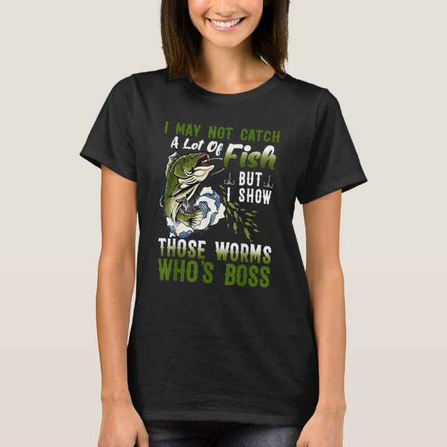 Jag kanske inte fångar många fiskar t shirt (Framsida)