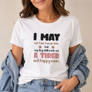 Jag kanske inte har människo barn Trött och lyckli T Shirt