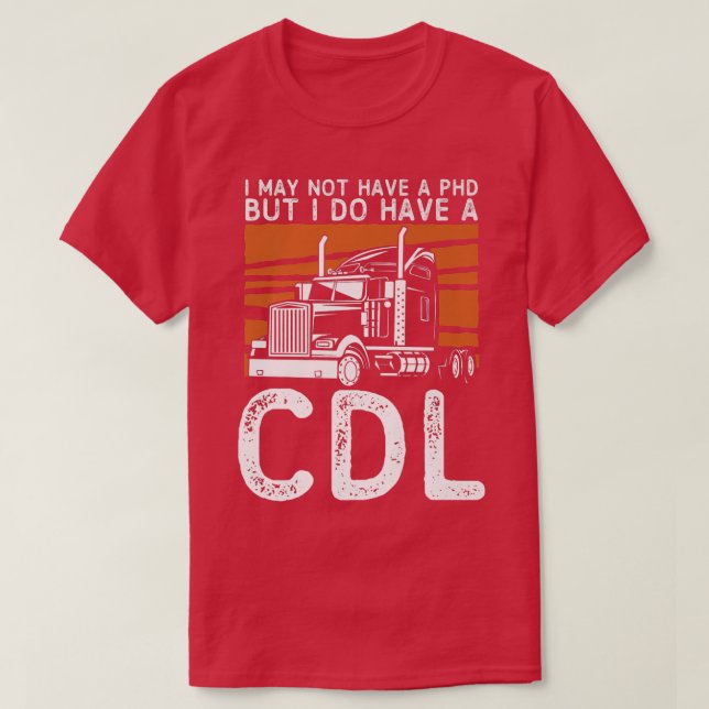 Jag kanske inte har någon PHD men jag har CDL Truc T Shirt (Design framsida)