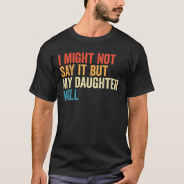 Jag kanske inte säger det men min dotter kommer Re T Shirt