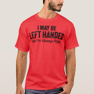 Jag kanske Lämnas övergiven, men jag säger alltid T Shirt