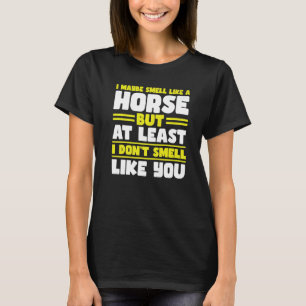 Jag kanske luktar som häst men åtminstone hästar t shirt