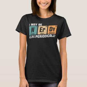 Jag kanske nerdy men bara periodvis funn periodisk t shirt