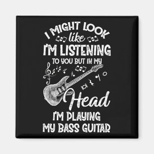 Jag kanske ser ut att lyssna på dig Bass Guitar Magnet