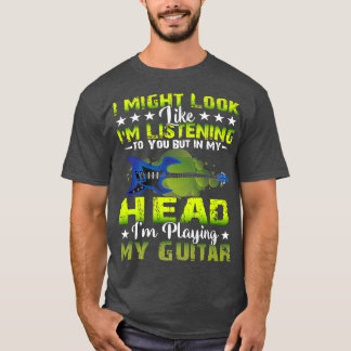 Jag kanske ser ut att lyssna på dig Music Guita T Shirt