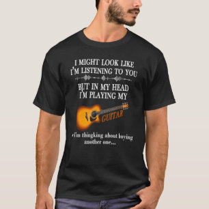 Jag kanske ser ut som att lyssna på dig Guitar T Shirt