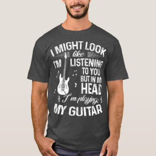 Jag kanske ser ut som att lyssna på dig... t shirt