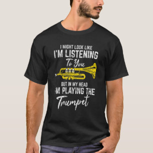 Jag kanske ser ut som att lyssna på Trumpet Player T Shirt