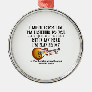 Jag kanske ser ut som om jag lyssnar på dig spela julgransprydnad metall