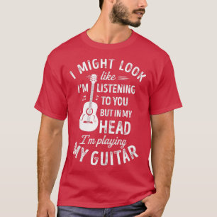 Jag kanske ser ut som om jag lyssnar på dig... t shirt