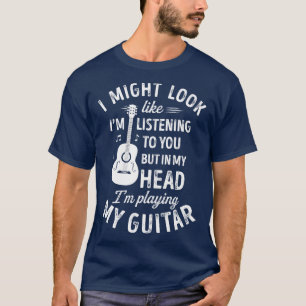Jag kanske ser ut som om jag lyssnar på dig... t shirt