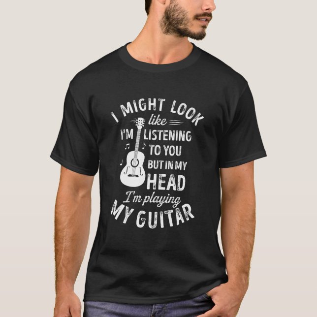 Jag kanske ser ut som om jag lyssnar på din gitarr t shirt (Framsida)
