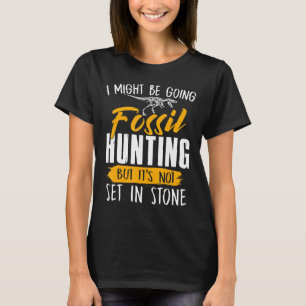 Jag kanske ska jaga Fossil Hunters Sh T Shirt