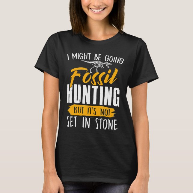 Jag kanske ska jaga Fossil Hunters Sh T Shirt (Framsida)