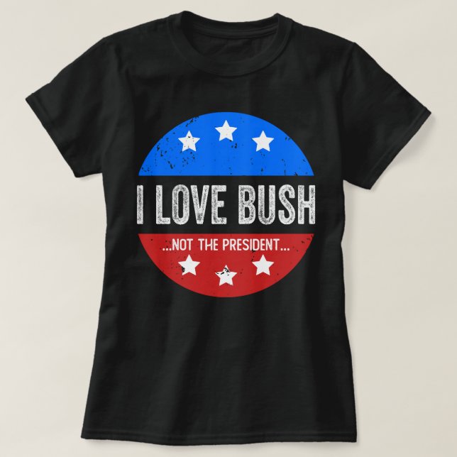 Jag Kärlek Bush, inte president T Shirt (Design framsida)