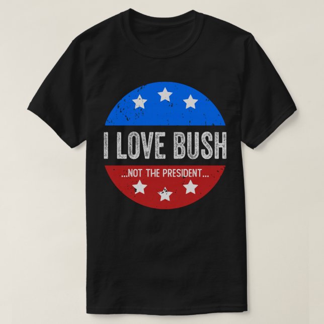 Jag Kärlek Bush, inte president T Shirt (Design framsida)