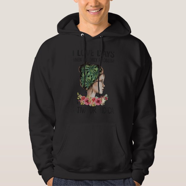Jag Kärlek dagar när mitt enda problem är sativa e Hoodie (Framsida)