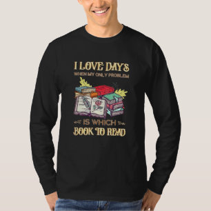 Jag Kärlek dagar när mitt enda problem är vilket B T Shirt