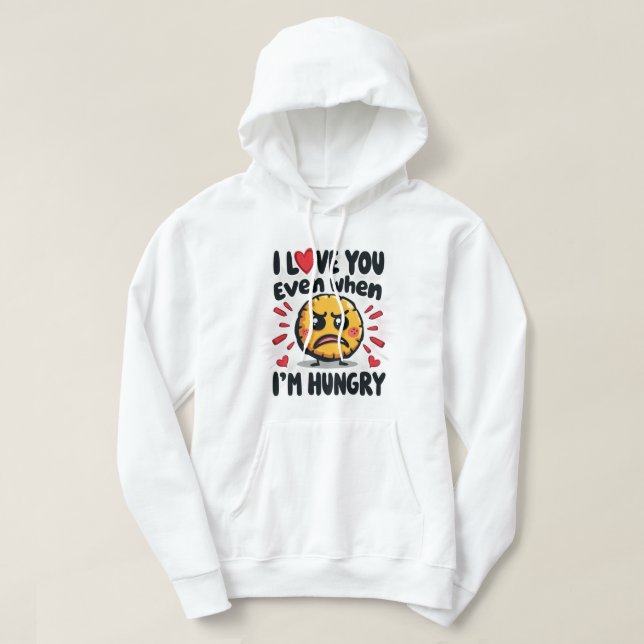 Jag kärlek dig även när jag är hungrig hoodie (Design framsida)