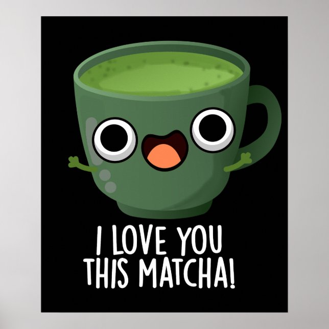 Jag Kärlek dig den här Matcha-Mörken. Poster (Framsidan)