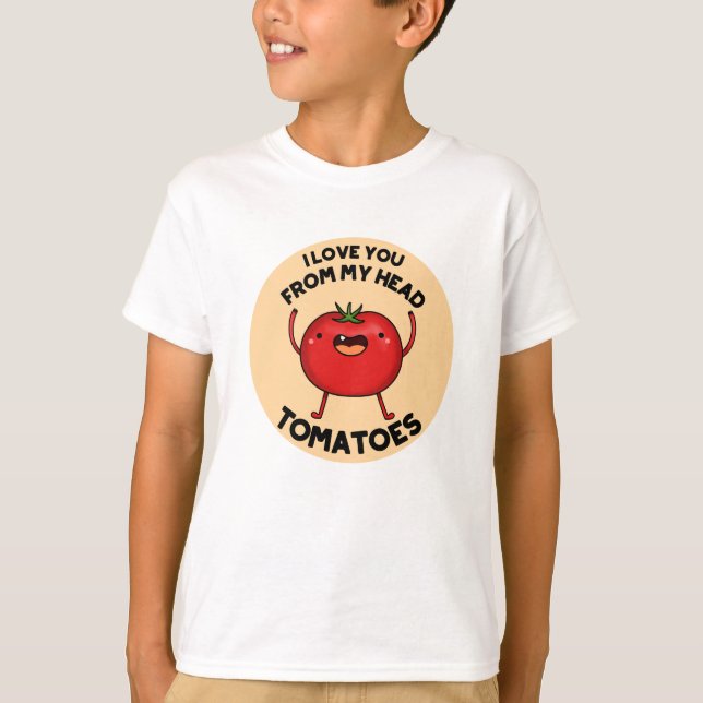 Jag Kärlek dig från mitt huvud Tomatos Funny Tomat T Shirt (Framsida)