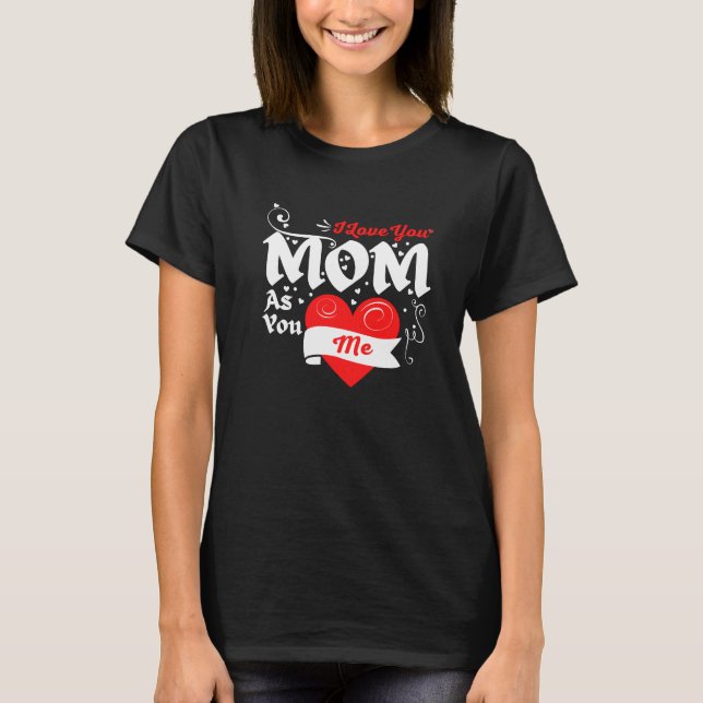 Jag Kärlek dig Mamma som du Kärlek mig T Shirt (Framsida)