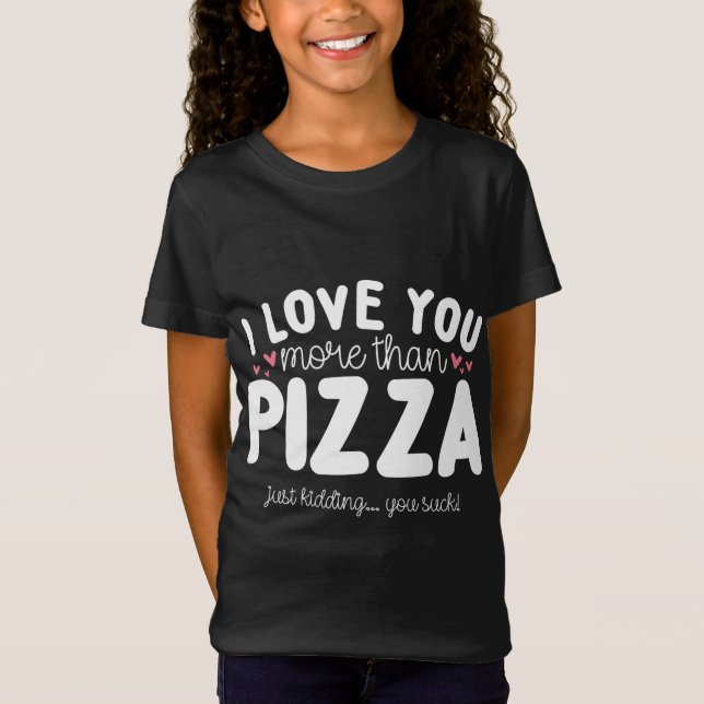 Jag Kärlek dig mer än Pizza just kände T Shirt (Framsida)