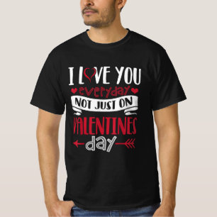 Jag kärlek dig Varje dag, inte bara på Alla hjärta T Shirt