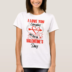 JAG KÄRLEK DIG VARJE DAG - INTE BARA PÅ VALENTINS  T SHIRT
