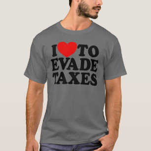 Jag Kärlek för att undslippa skatter begår skatteb T Shirt