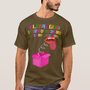 Jag Kärlek gud, men hans barn kommer... T Shirt