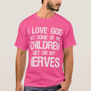 Jag Kärlek Gud, men några av hans barn får nerver T Shirt