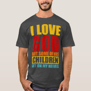Jag Kärlek Gud, men några av hans barn kommer på m T Shirt