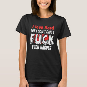 Jag Kärlek hårt, men jag Ge inte ett Sarkastiskt m T Shirt