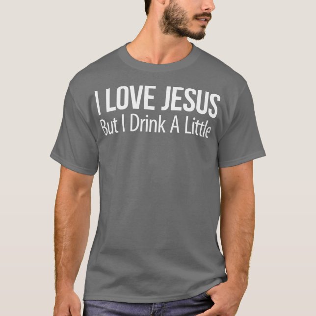 Jag Kärlek Jesus, men jag dricker lite T Shirt (Framsida)