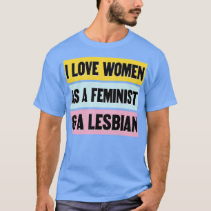 Jag Kärlek kvinnor som feminist och en Lesbisk Fun T Shirt