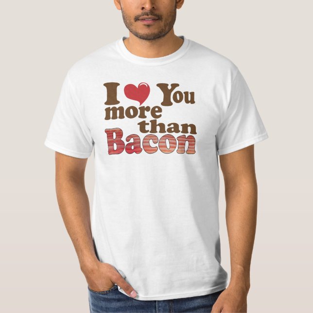 Jag Kärlek mer än Bacon T Shirt (Framsida)