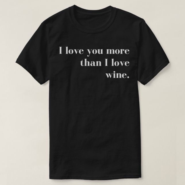 Jag Kärlek mer än jag Kärlek Vin Funny Par Val T Shirt (Design framsida)