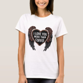 Jag kärlek mer än kaffe t shirt