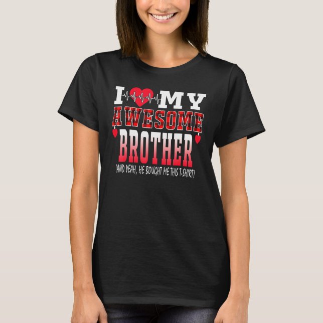 Jag Kärlek min Fantastisk broder och han köpte mig T Shirt (Framsida)