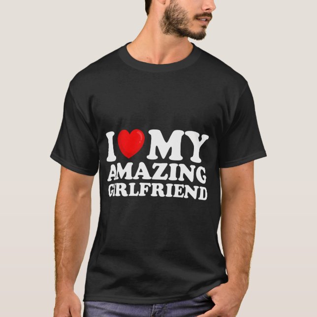 Jag Kärlek min Fantastisk Girlvän jag älskar min H T Shirt (Framsida)