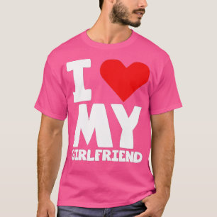 Jag Kärlek min flickvän - jag älskar min flickvän T Shirt